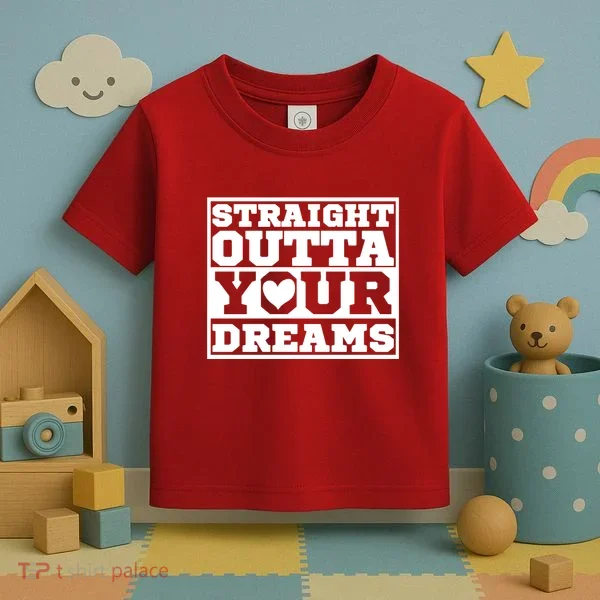 Straight Outta Your Dreams Toddler T-Shirt