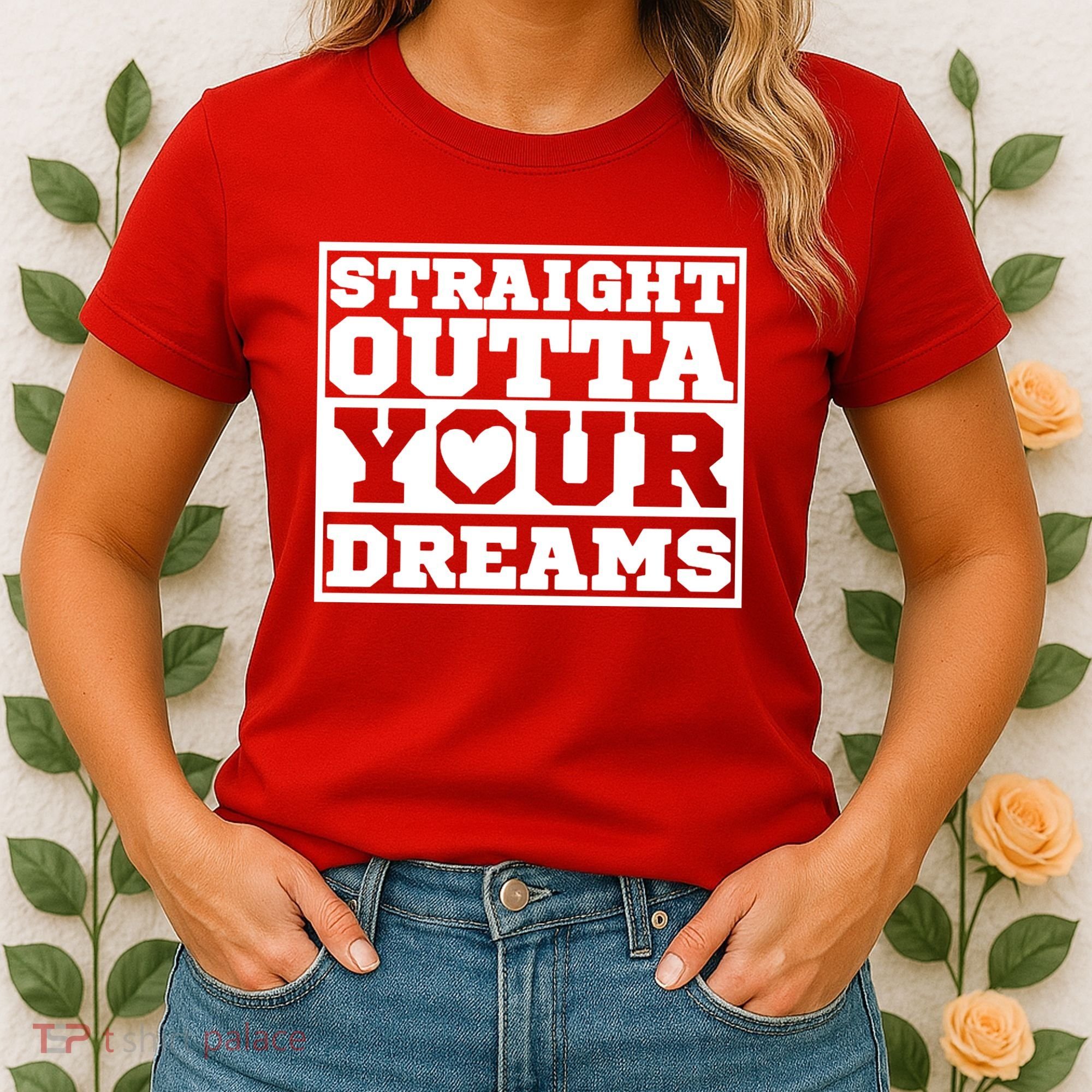 Straight Outta Your Dreams Women's T-Shirt