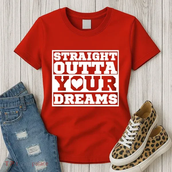 Straight Outta Your Dreams Women's T-Shirt
