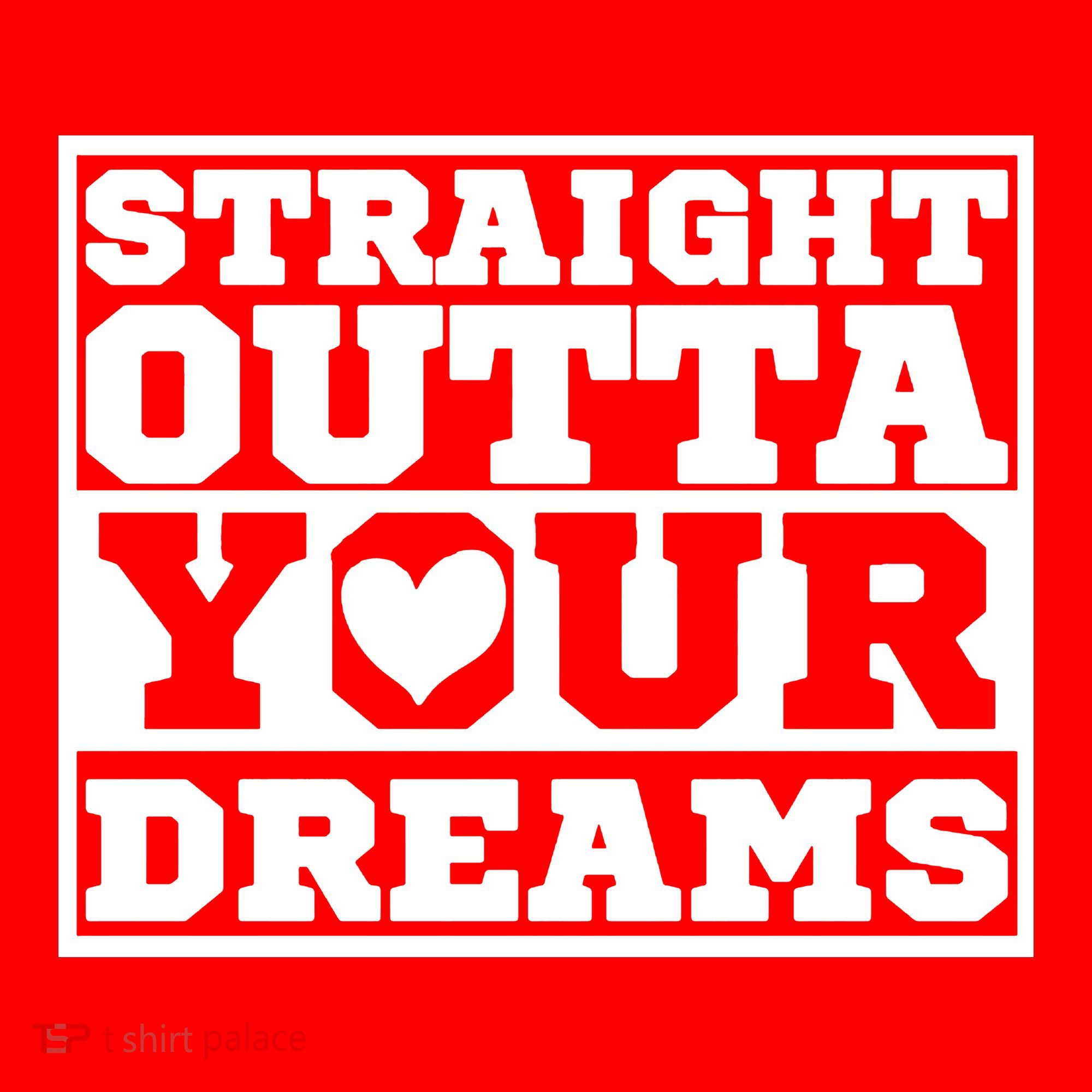 Straight Outta Your Dreams Women's T-Shirt