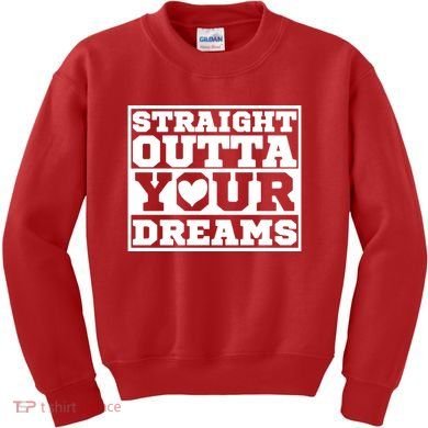 Straight Outta Your Dreams Kids Sweatshirt