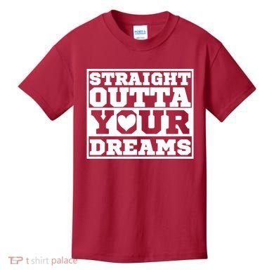 Straight Outta Your Dreams Kids T-Shirt