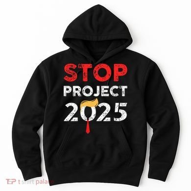 Stop Project 2025 TrumpS Project Anti Trump Hoodie