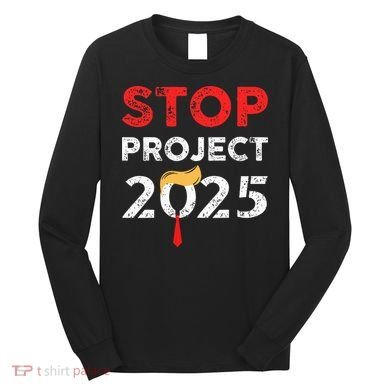 Stop Project 2025 TrumpS Project Anti Trump Long Sleeve Shirt