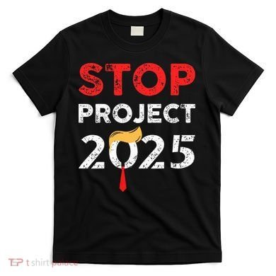 Stop Project 2025 TrumpS Project Anti Trump T-Shirt