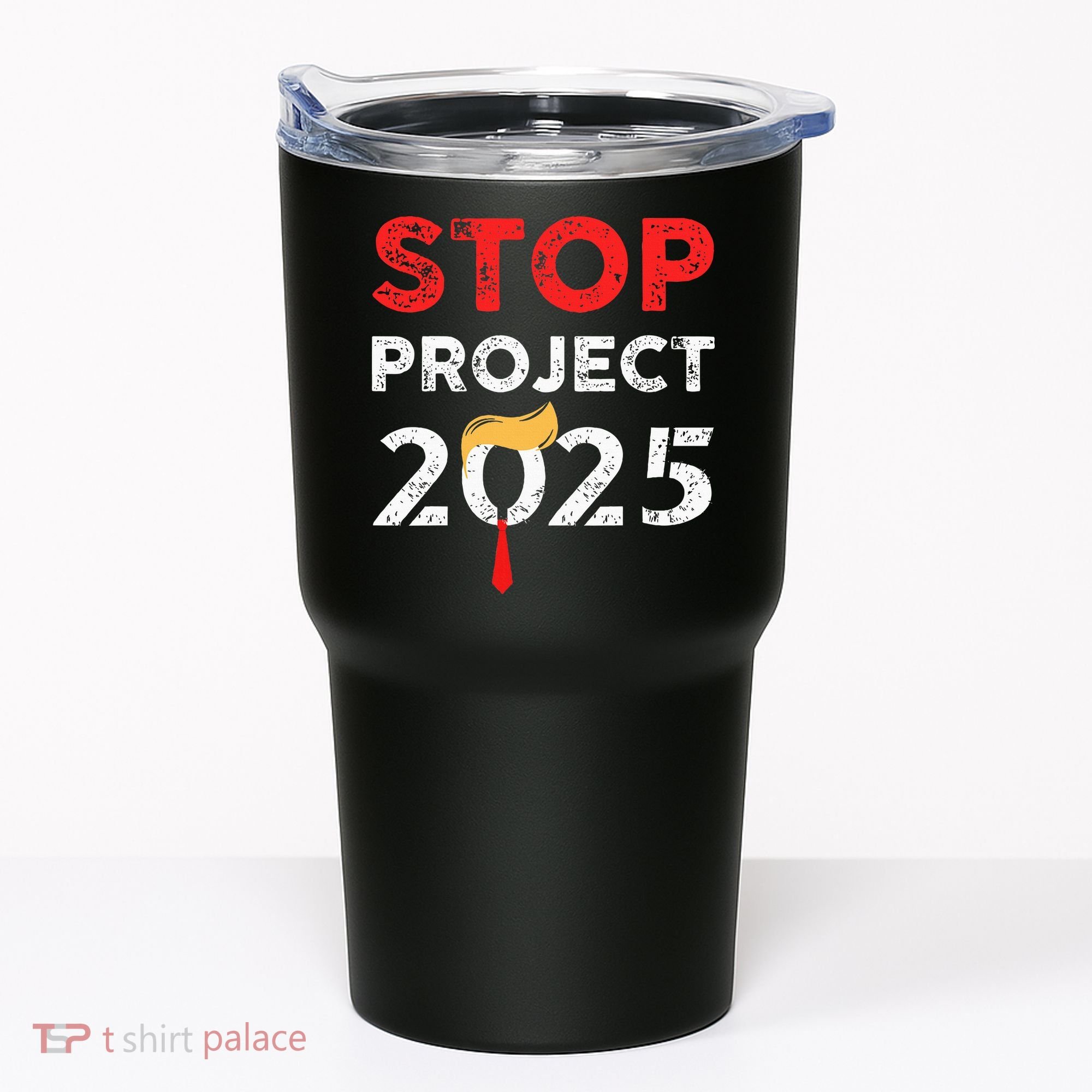 Stop Project 2025 TrumpS Project Anti Trump Tumbler
