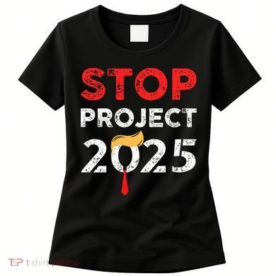 Stop Project 2025 TrumpS Project Anti Trump Women's T-Shirt