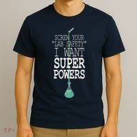 Screw Your Lab Safety I Want Super Powers T-Shirt thumb 3
