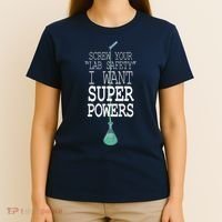 Screw Your Lab Safety I Want Super Powers T-Shirt thumb 4