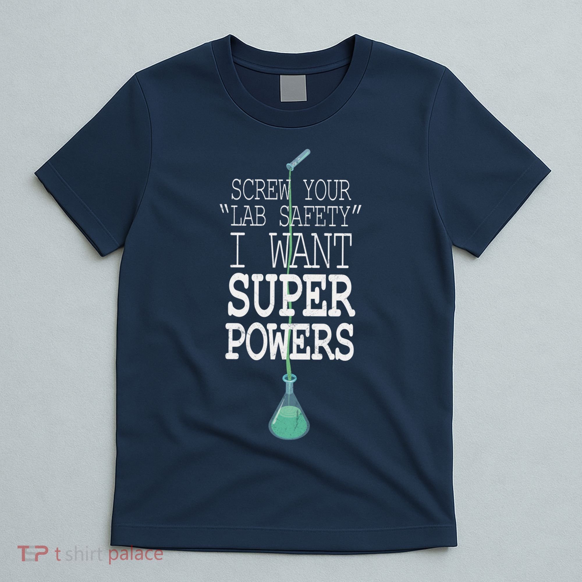 Screw Your Lab Safety I Want Super Powers T-Shirt