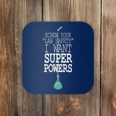Screw Your Lab Safety I Want Super Powers Coaster