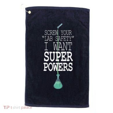 Screw Your Lab Safety I Want Super Powers Golf Towel