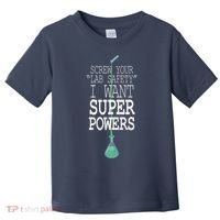 Screw Your Lab Safety I Want Super Powers Toddler T-Shirt thumb 0