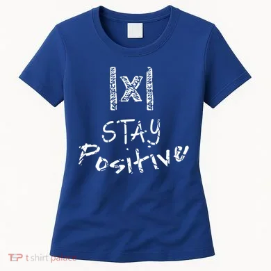 Stay Positive Absolute Value Funny Math Teacher Calculus Gift Women's T-Shirt