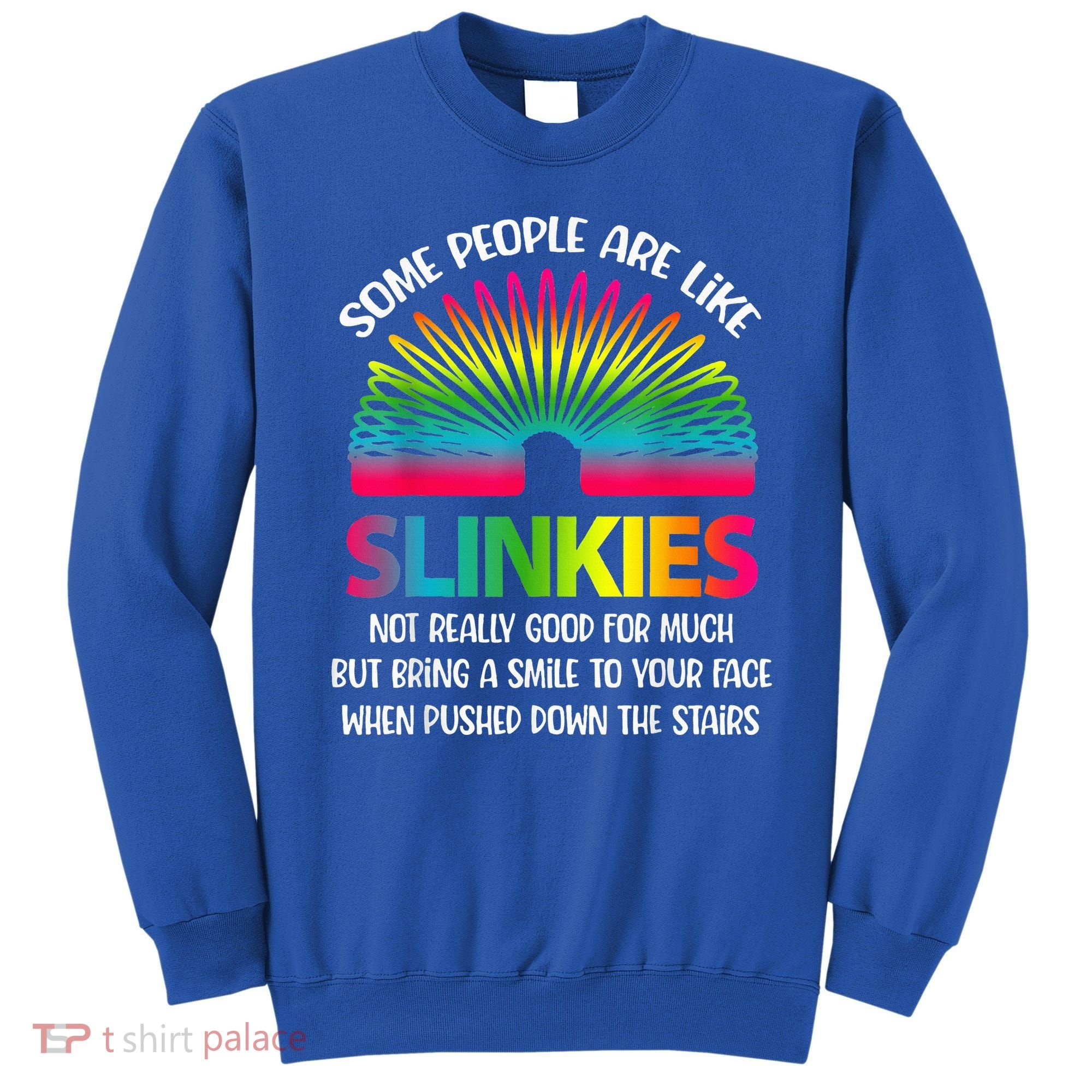 Some People Are Like Slinkies Sarcastic Or Cool Person Sweatshirt