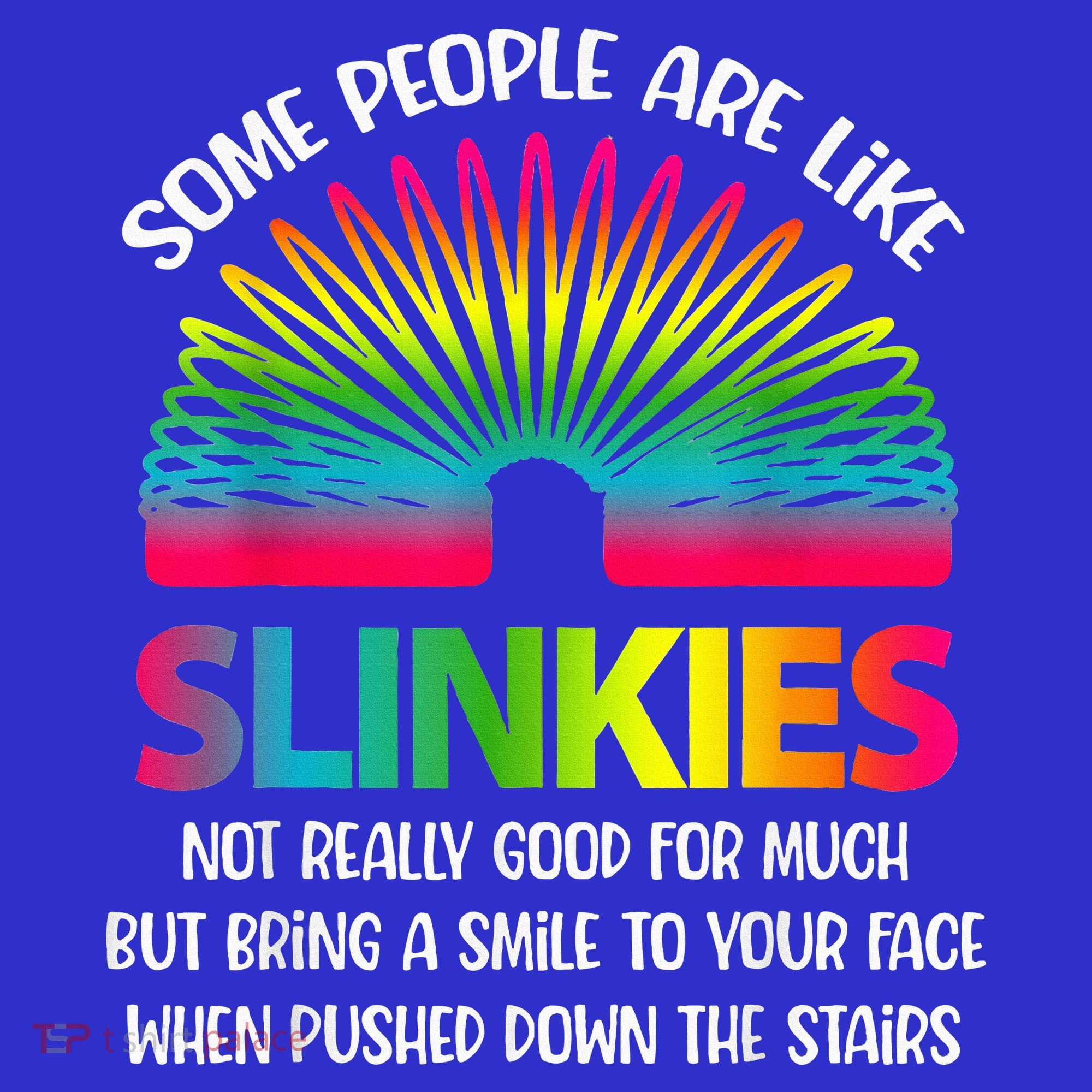 Some People Are Like Slinkies Sarcastic Or Cool Person T-Shirt