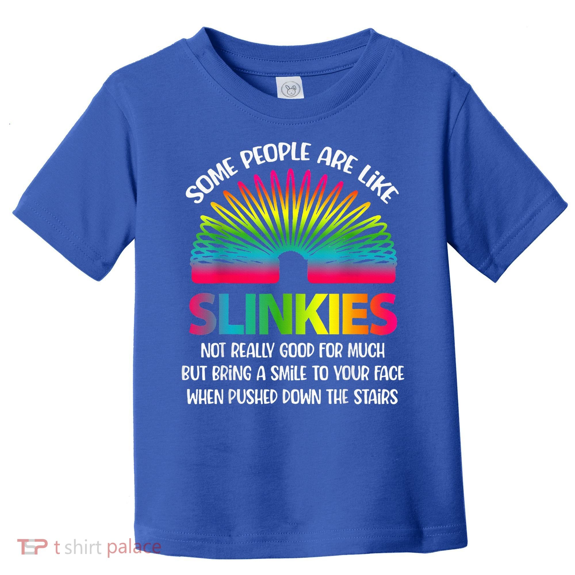 Some People Are Like Slinkies Sarcastic Or Cool Person Toddler T-Shirt