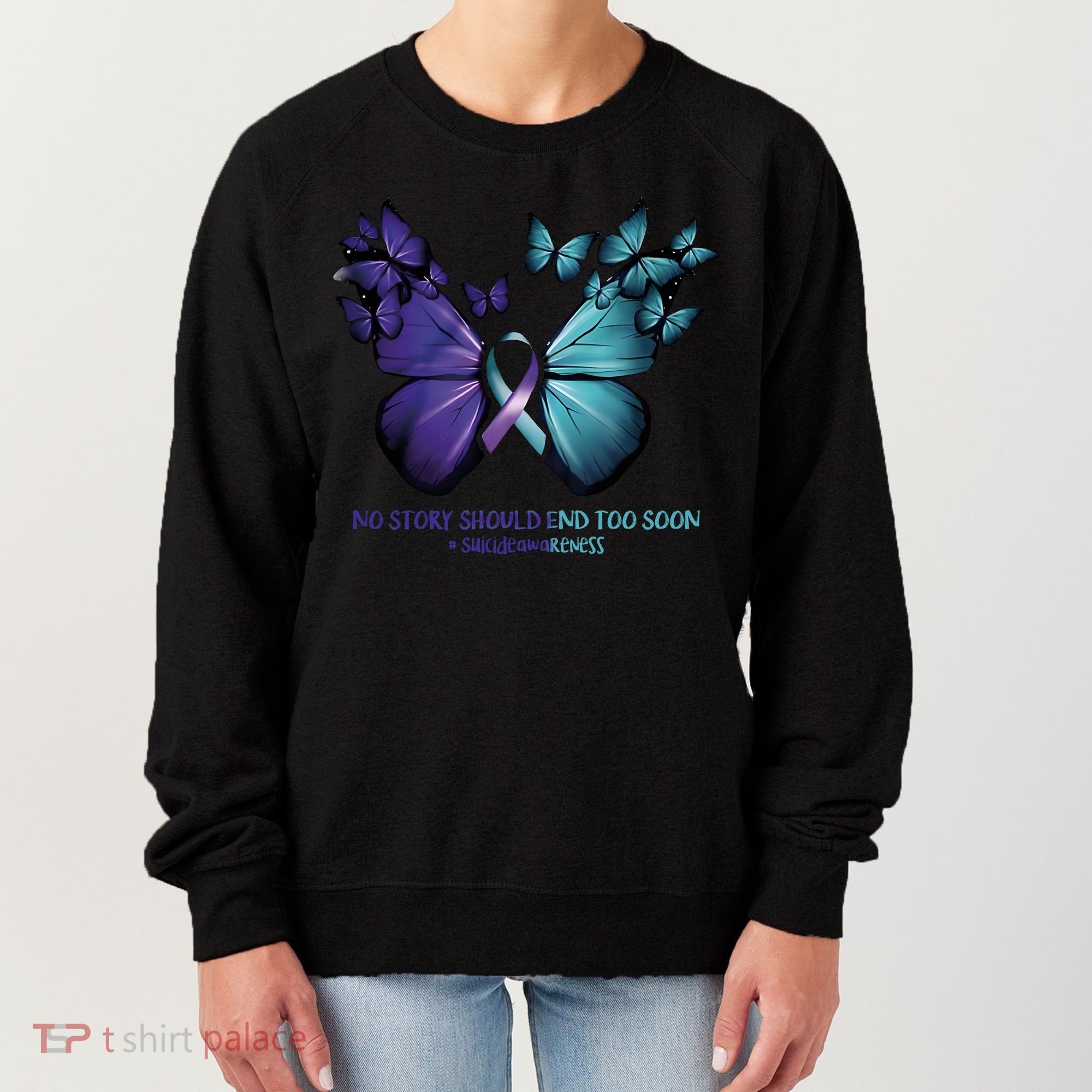 Suicide Prevention Awareness Butterfly No Story Should End Too Soon Women's Sweatshirt