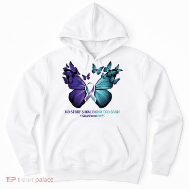 Suicide Prevention Awareness Butterfly No Story Should End Too Soon Hoodie