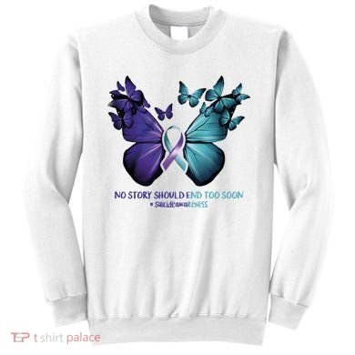 Suicide Prevention Awareness Butterfly No Story Should End Too Soon Sweatshirt