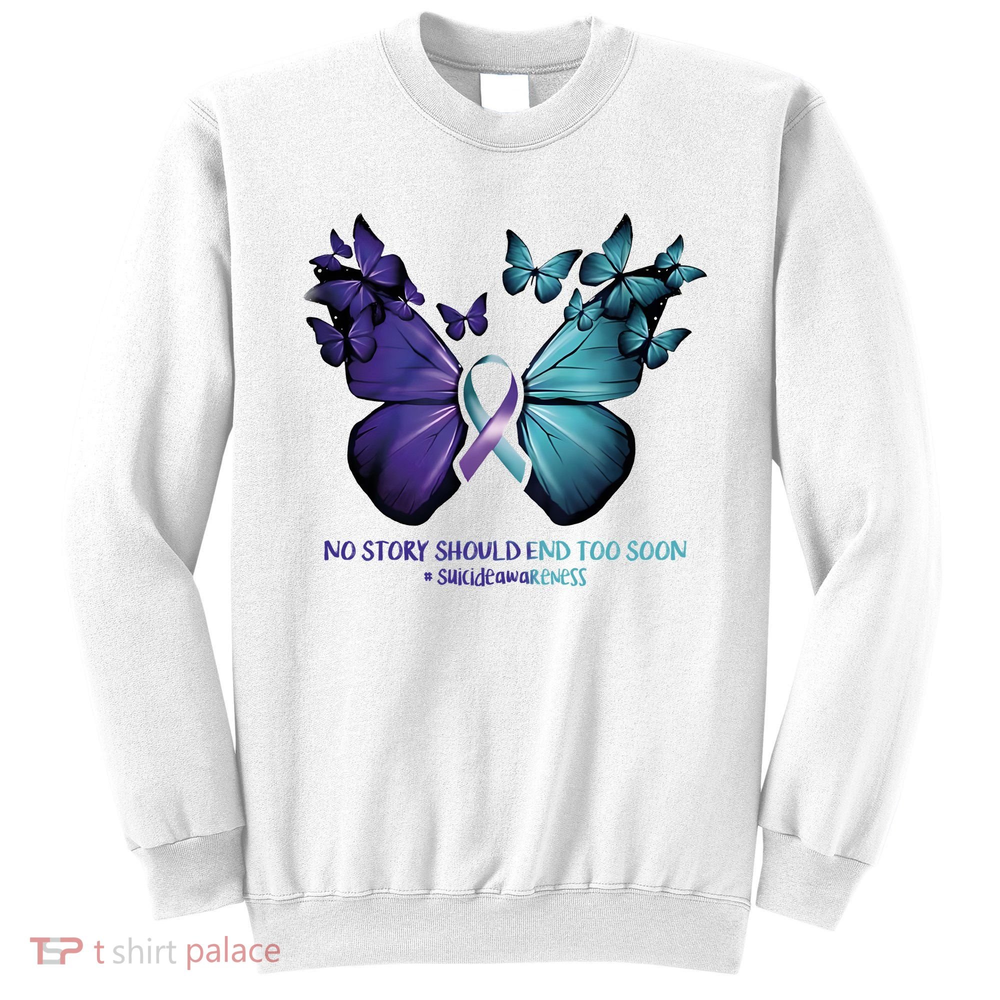 Suicide Prevention Awareness Butterfly No Story Should End Too Soon Sweatshirt