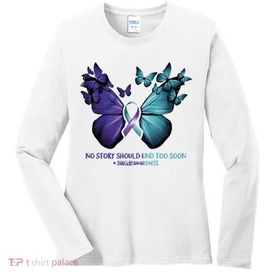 Suicide Prevention Awareness Butterfly No Story Should End Too Soon Women's Long Sleeve Shirt