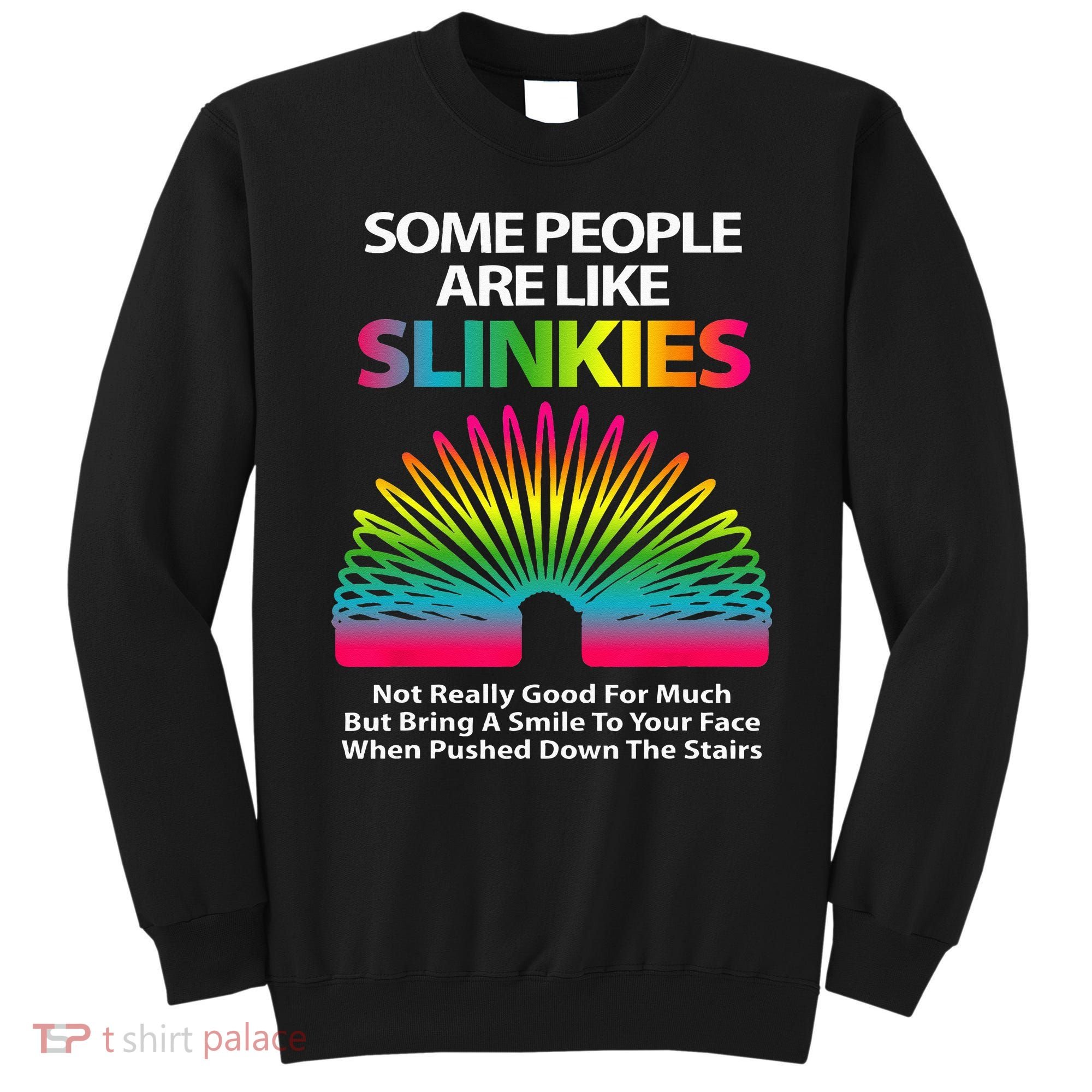 Some People Are Like Slinkies Sarcastic Or Cool Person Sweatshirt