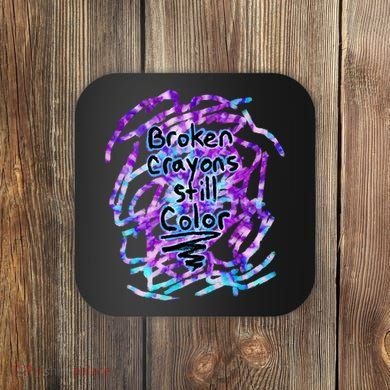 Suicide Prevention Awareness Broken Crayons Still Color Coaster