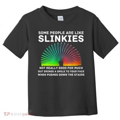 Some People Are Like Slinkies Funny Sarcastic  Toddler T-Shirt