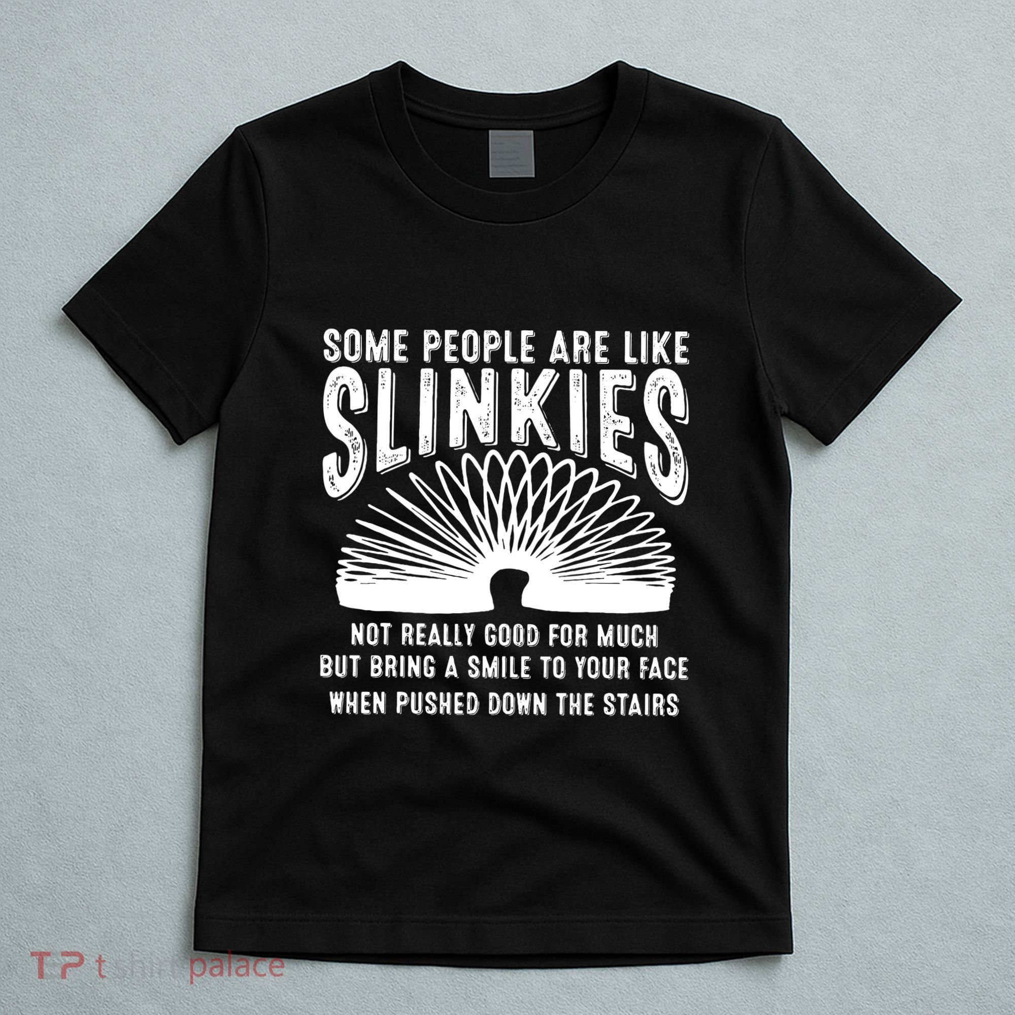 Some People Are Like Slinkies Not Good But Bring Smile Funny T-Shirt