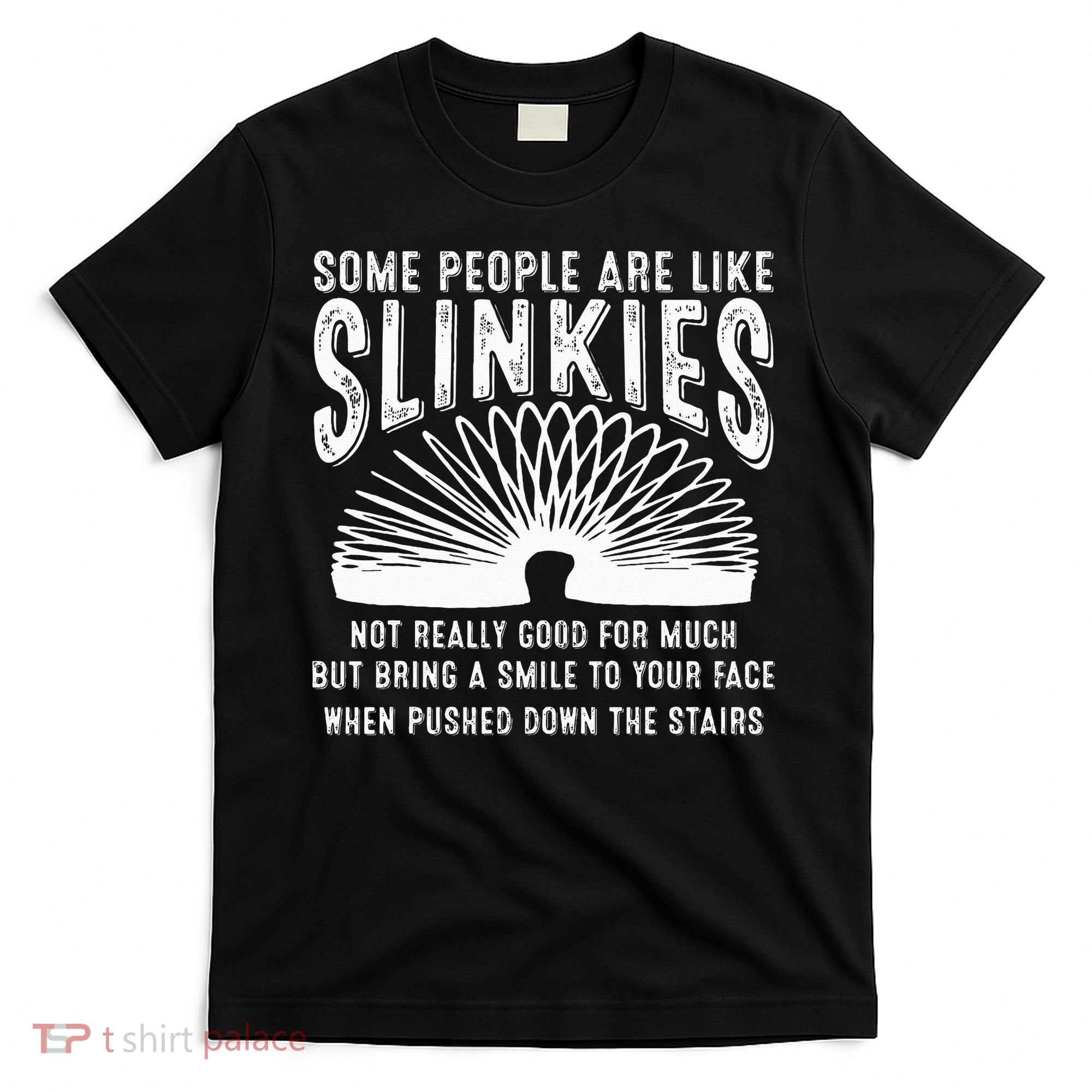 Some People Are Like Slinkies Sarcastic T-Shirt
