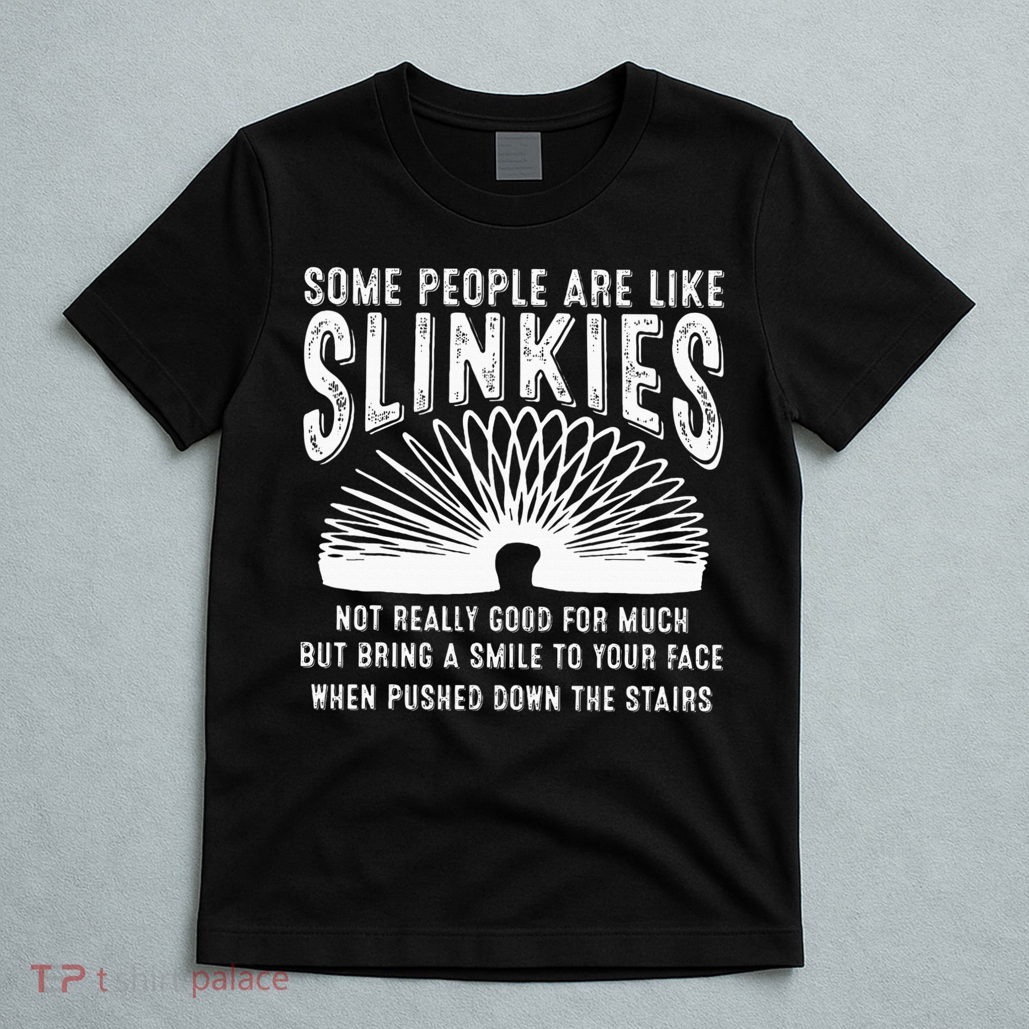 Some People Are Like Slinkies Sarcastic T-Shirt