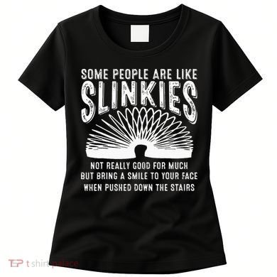 Some People Are Like Slinkies Sarcastic Women's T-Shirt