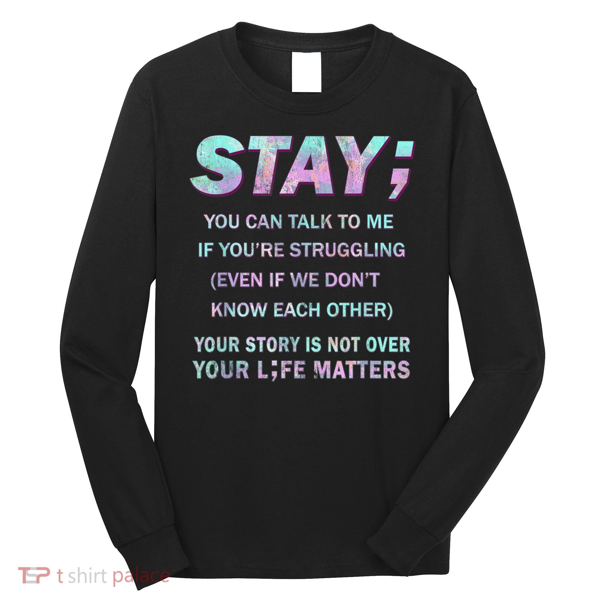 Suicide Prevention Awareness Shirt Stay Your Life Matters Long Sleeve Shirt