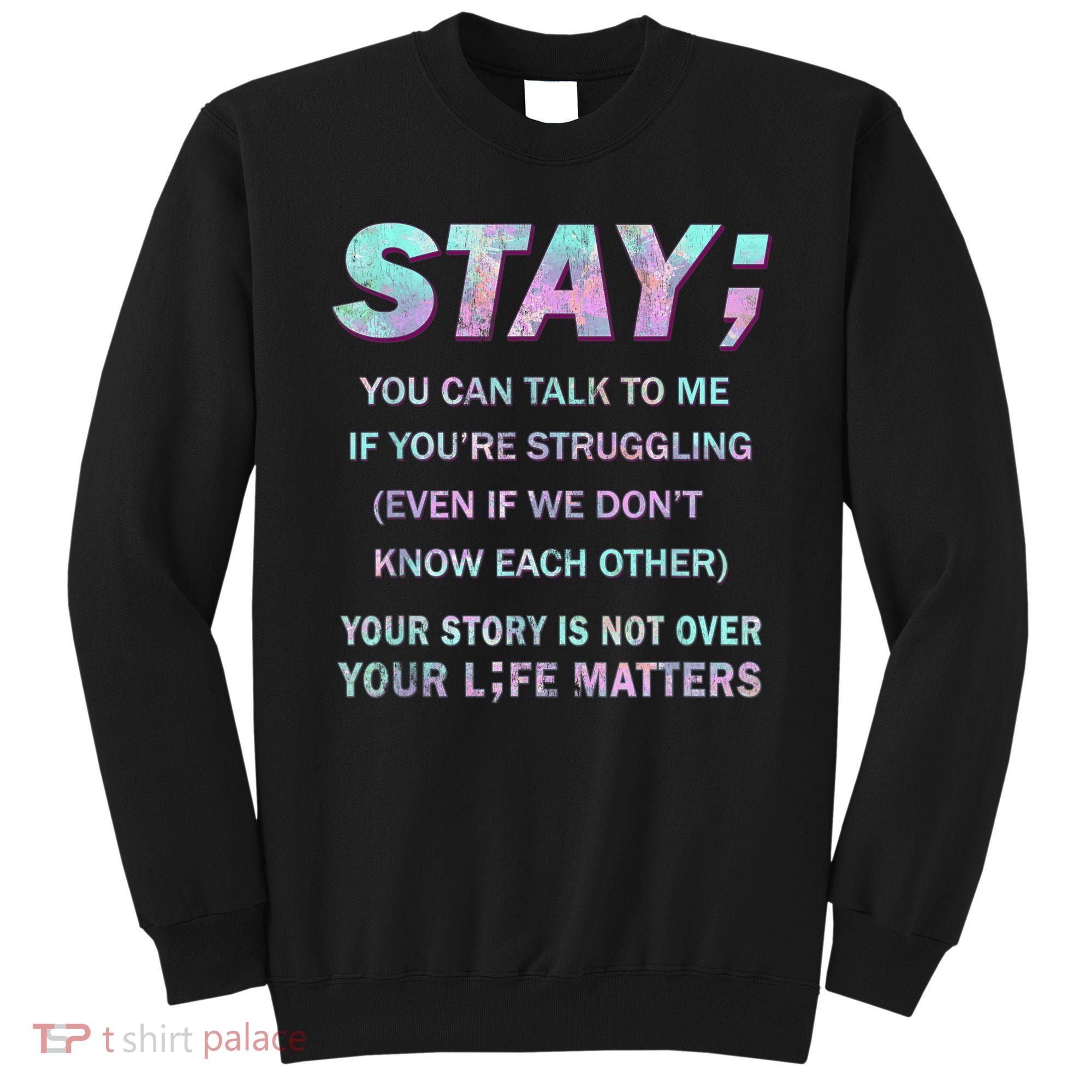 Suicide Prevention Awareness Shirt Stay Your Life Matters Sweatshirt