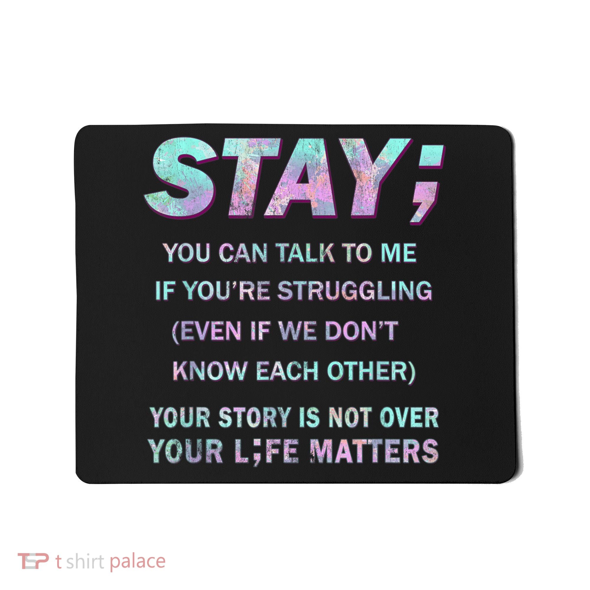 Suicide Prevention Awareness Shirt Stay Your Life Matters Mousepad