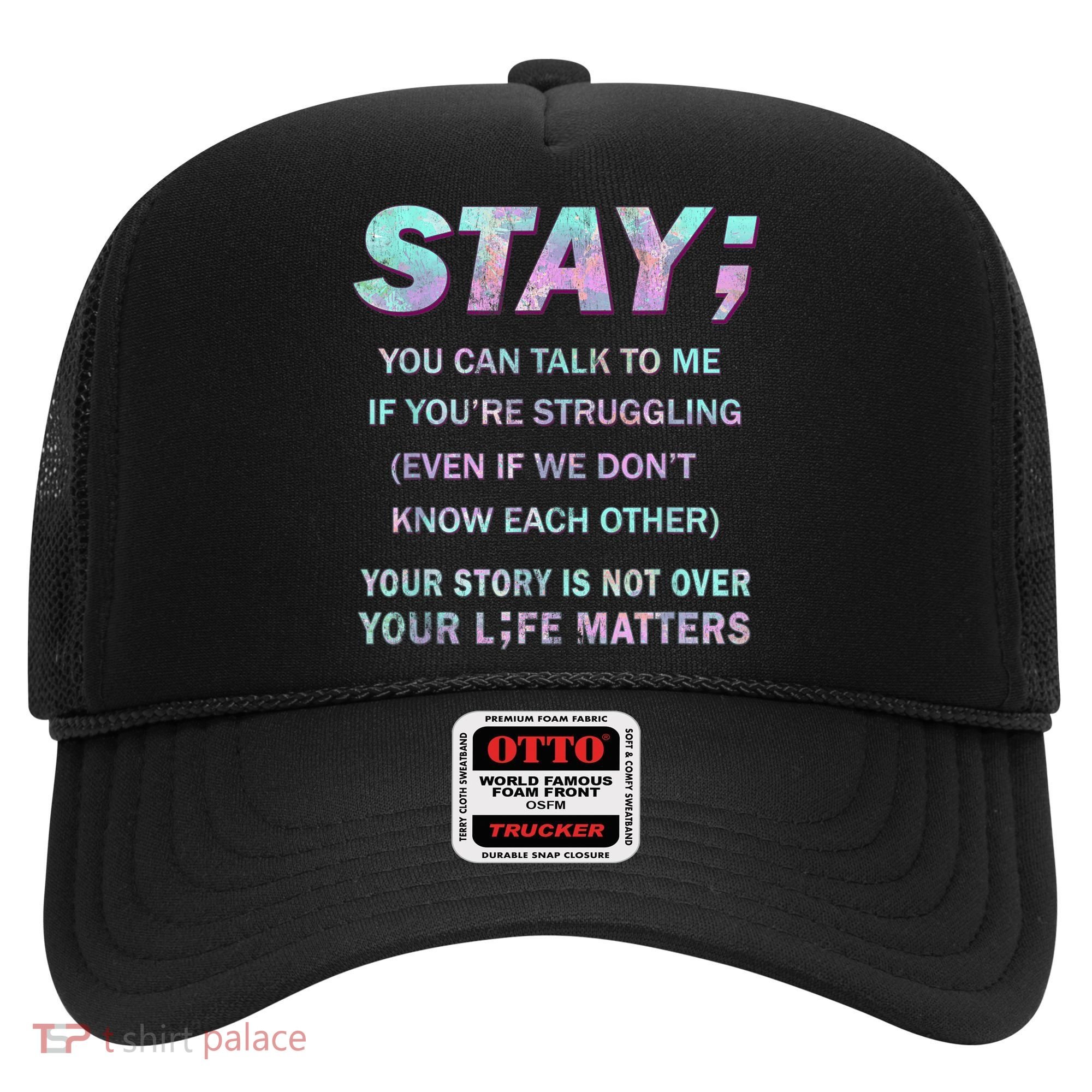 Suicide Prevention Awareness Shirt Stay Your Life Matters Hat