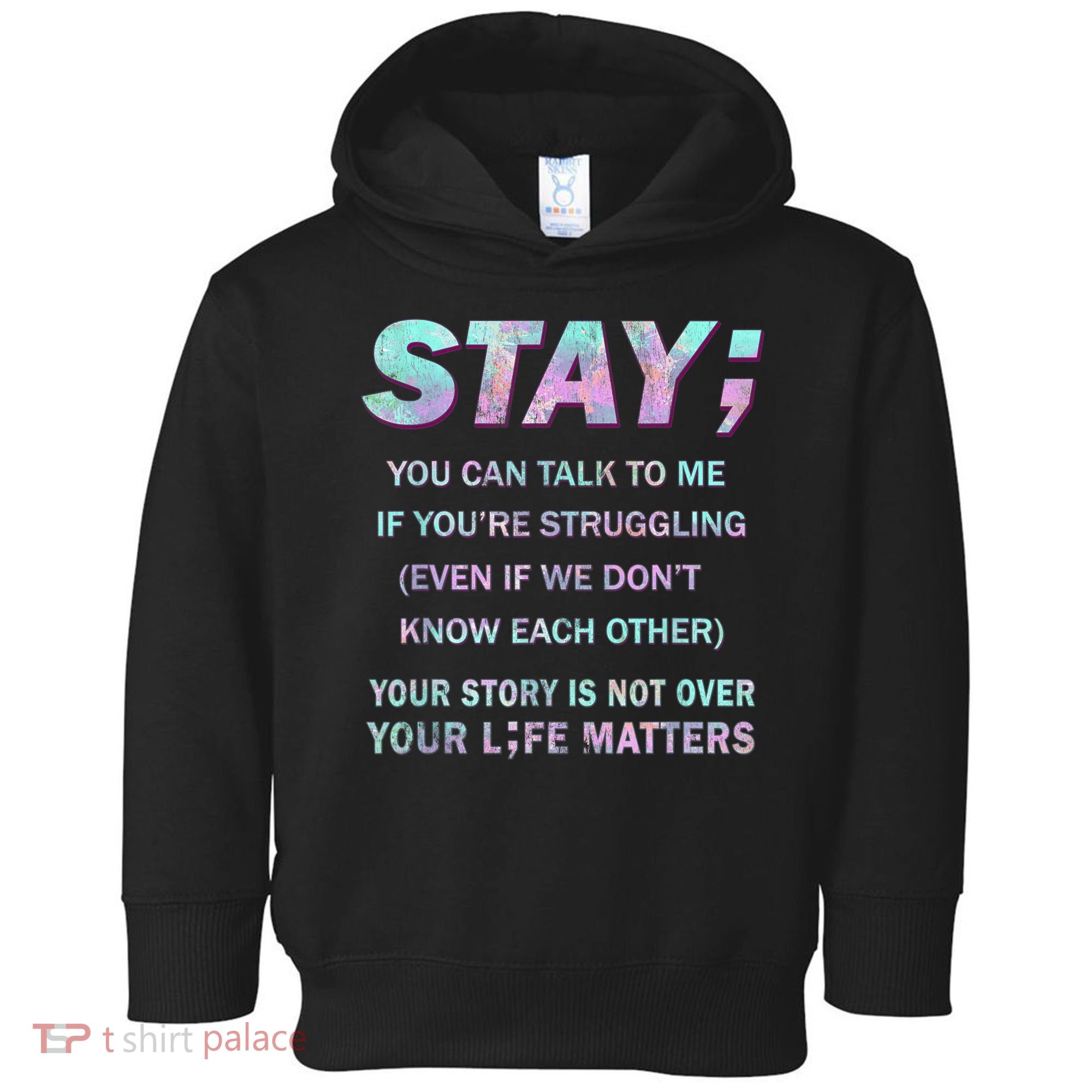 Suicide Prevention Awareness Shirt Stay Your Life Matters Toddler Hoodie
