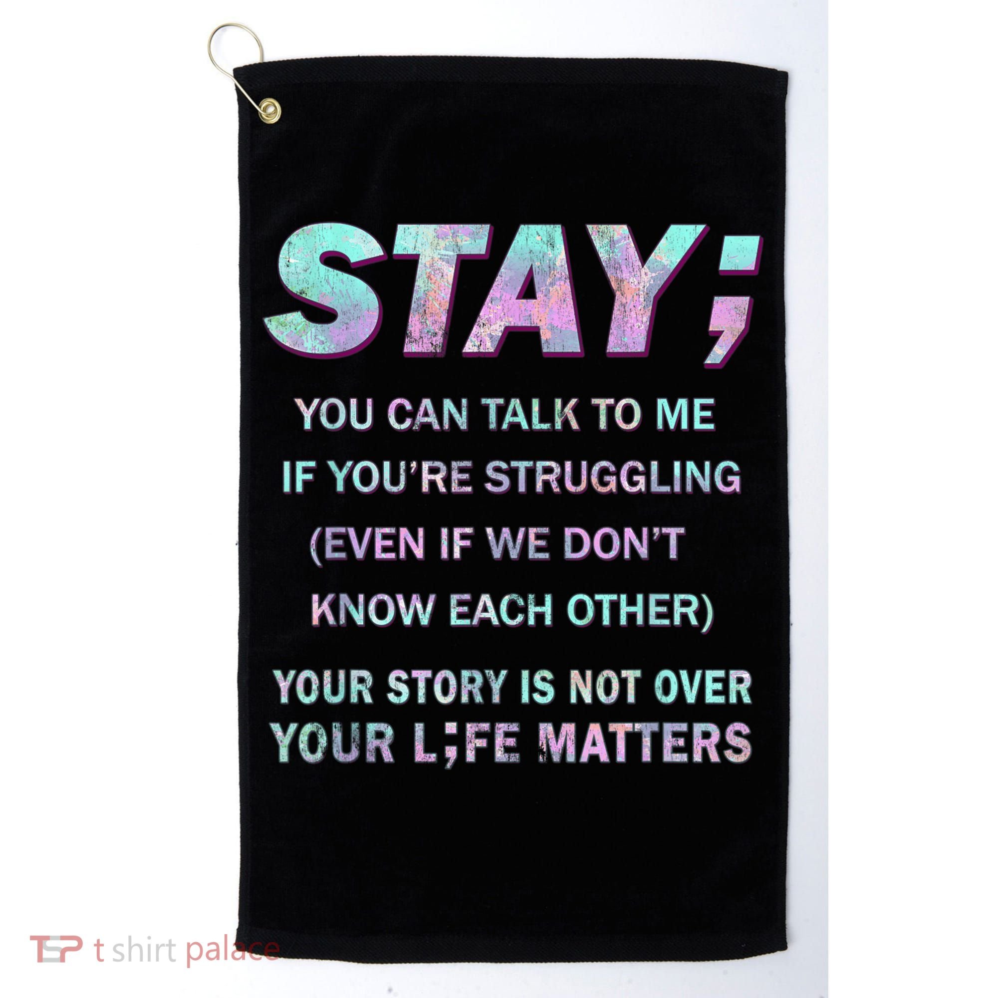 Suicide Prevention Awareness Shirt Stay Your Life Matters Golf Towel