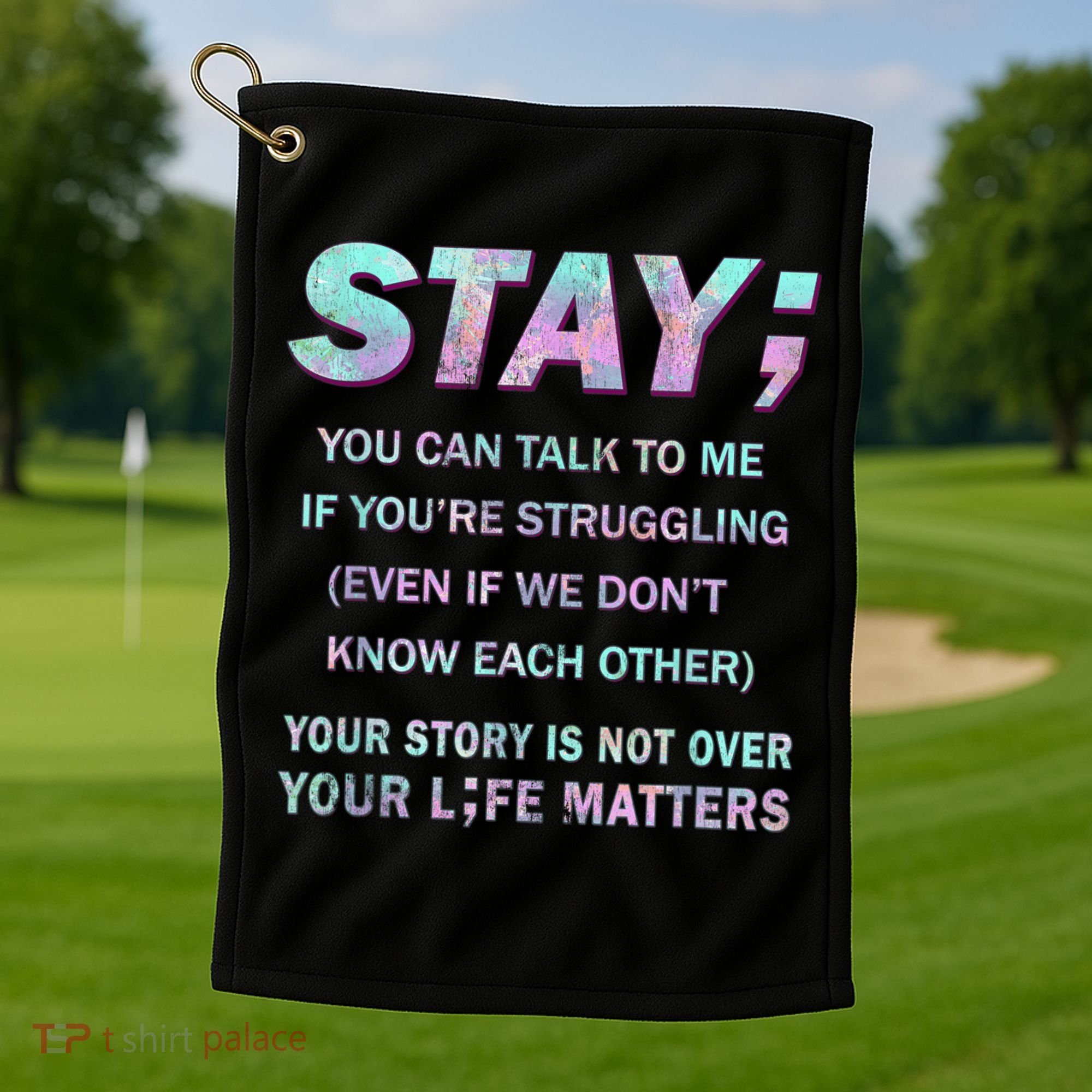 Suicide Prevention Awareness Shirt Stay Your Life Matters Golf Towel