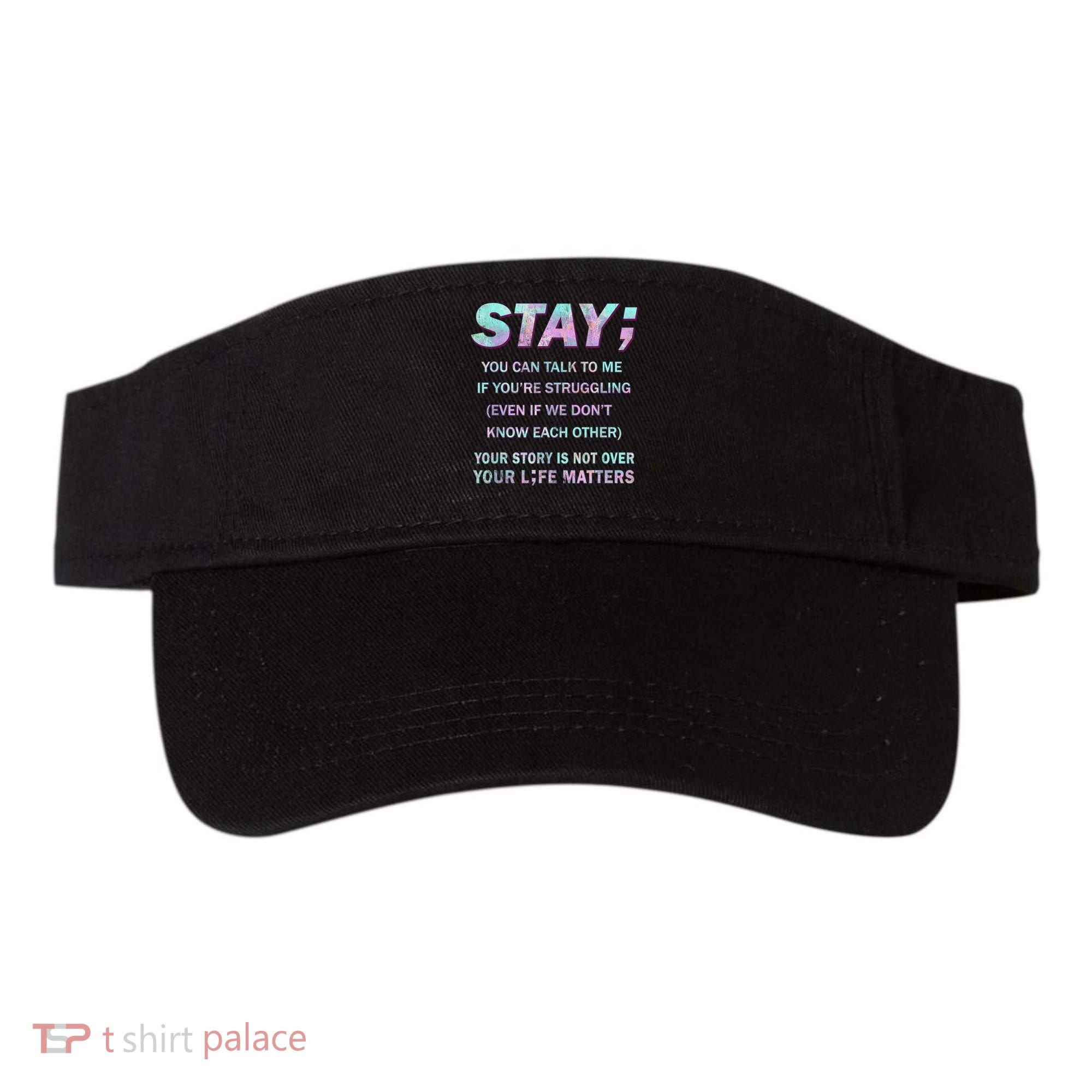 Suicide Prevention Awareness Shirt Stay Your Life Matters Visor