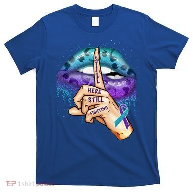 Suicide Prevention Awareness Still Here Still Fighting Lips Cool Gift T-Shirt