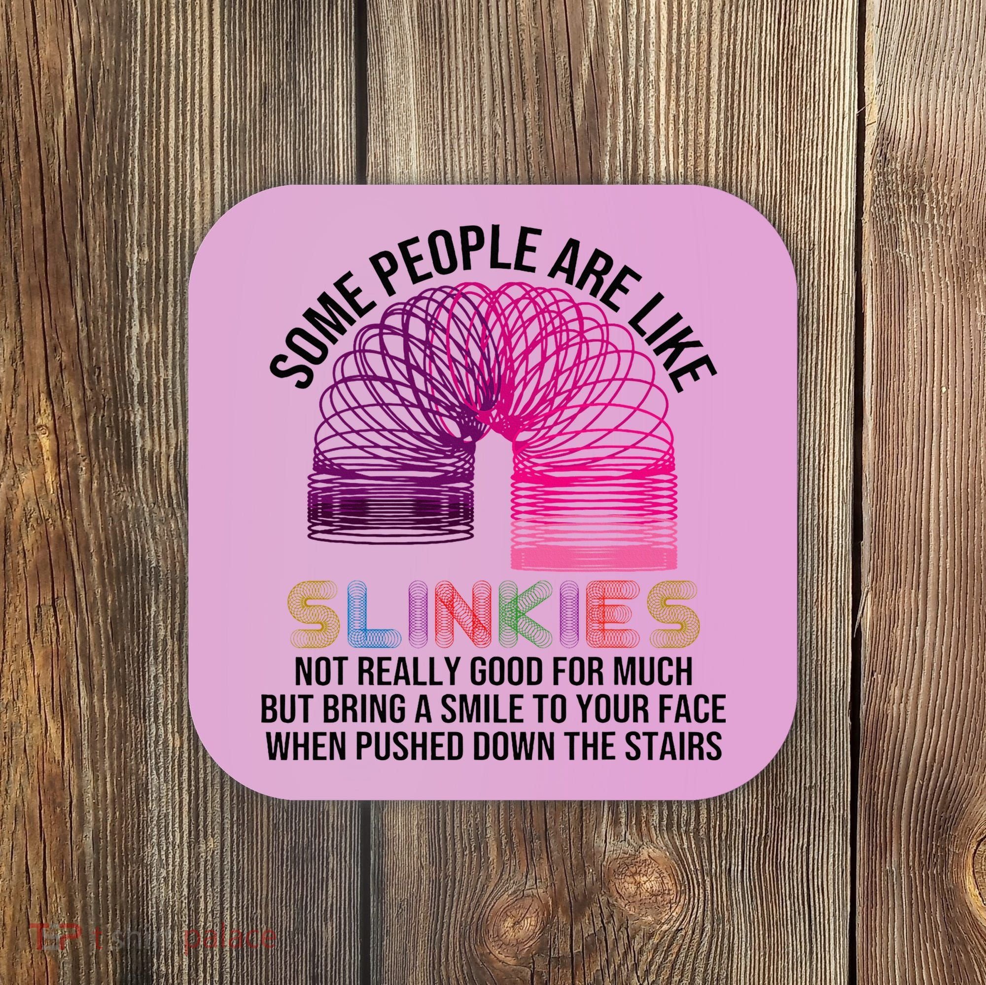 Some People Are Like Slinkies Coaster