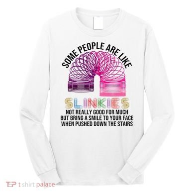 Some People Are Like Slinkies Long Sleeve Shirt
