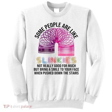 Some People Are Like Slinkies Sweatshirt