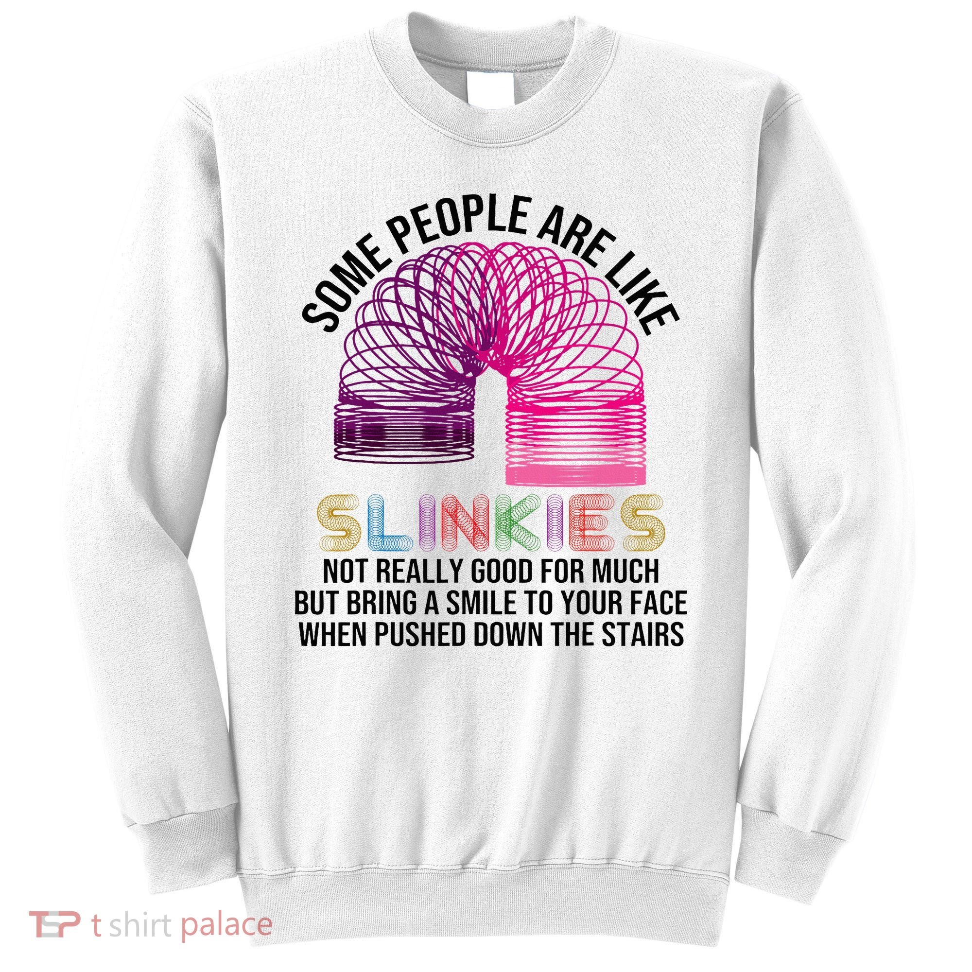 Some People Are Like Slinkies Sweatshirt
