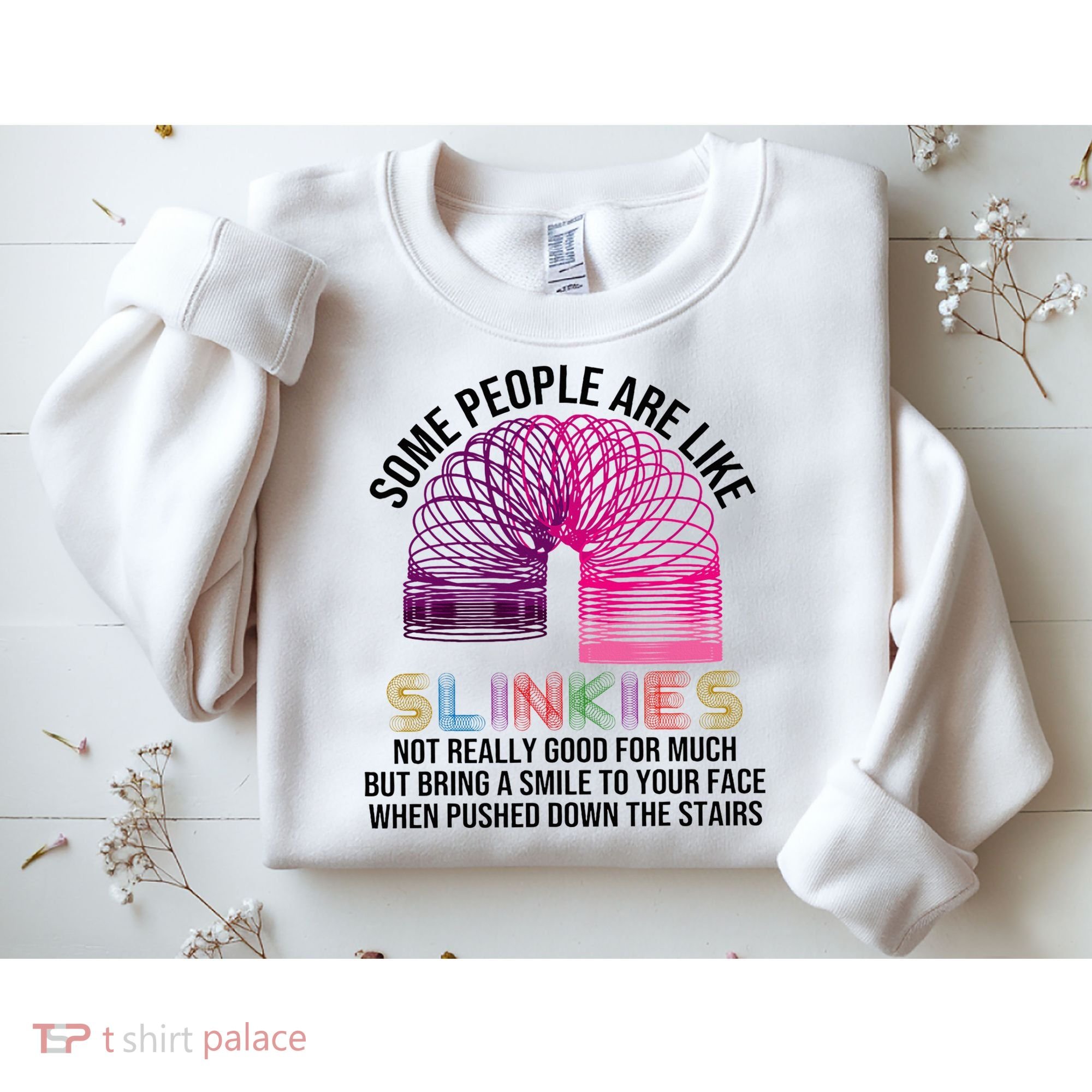 Some People Are Like Slinkies Sweatshirt