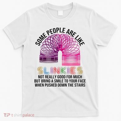 Some People Are Like Slinkies T-Shirt