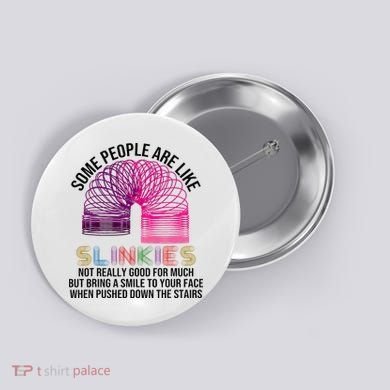 Some People Are Like Slinkies Button