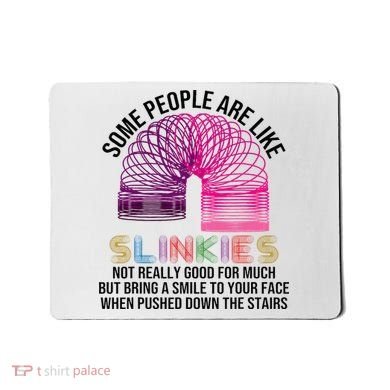 Some People Are Like Slinkies Mousepad